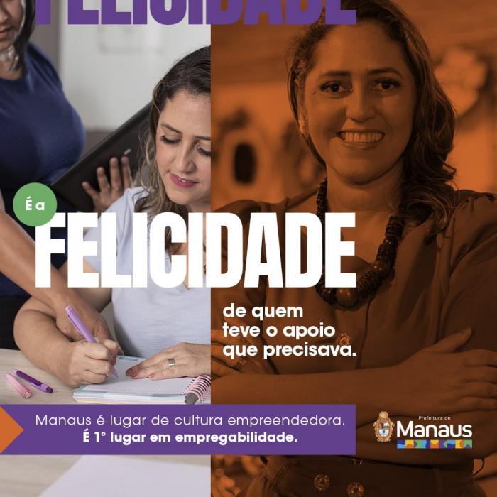  Manaus, lugar de cultura empreendedora, de empregabilidade e oportunidades